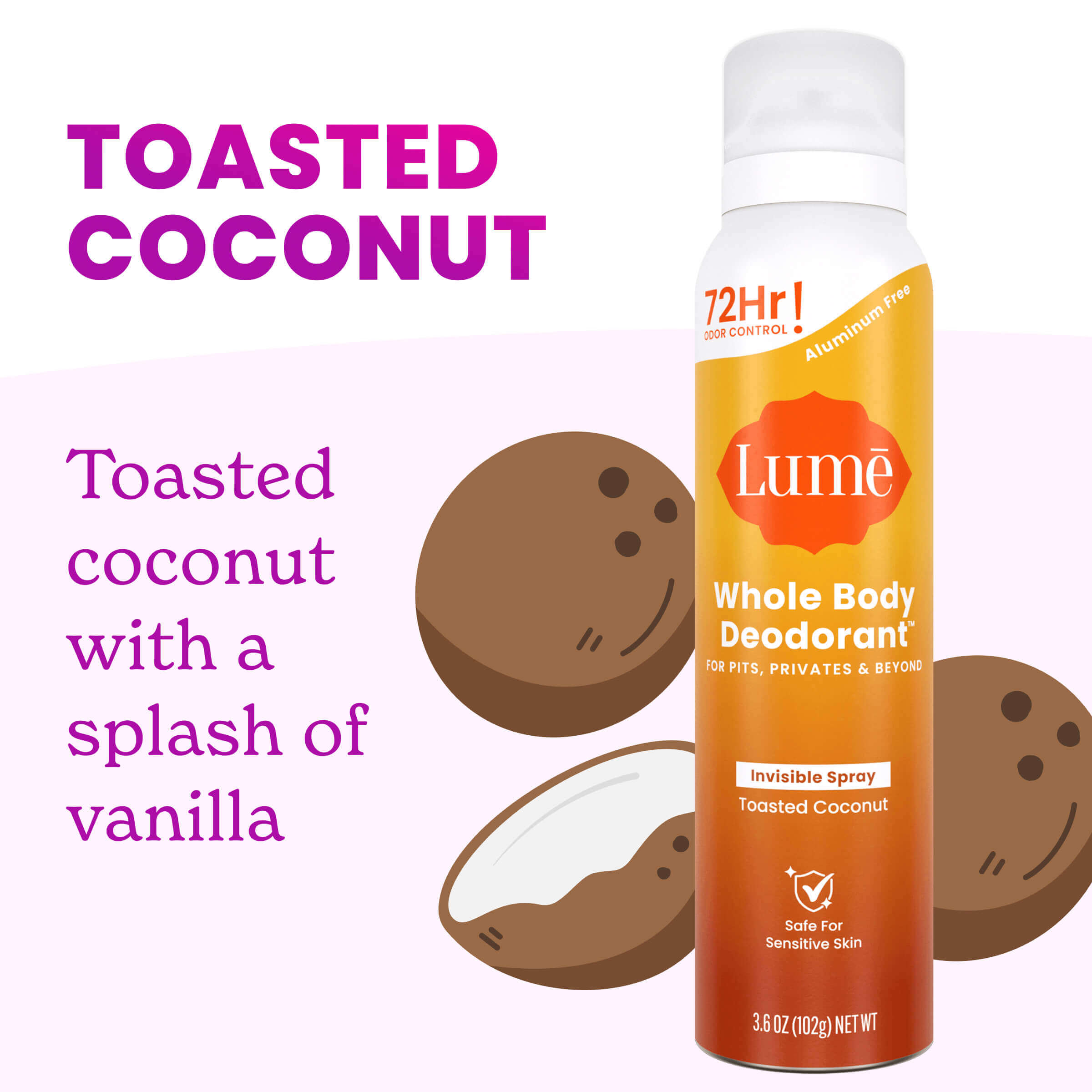 Can of Toasted Coconut Aluminum Free Spray Deodorant and the text: Toasted Coconut. Toasted coconut with a splash of vanilla