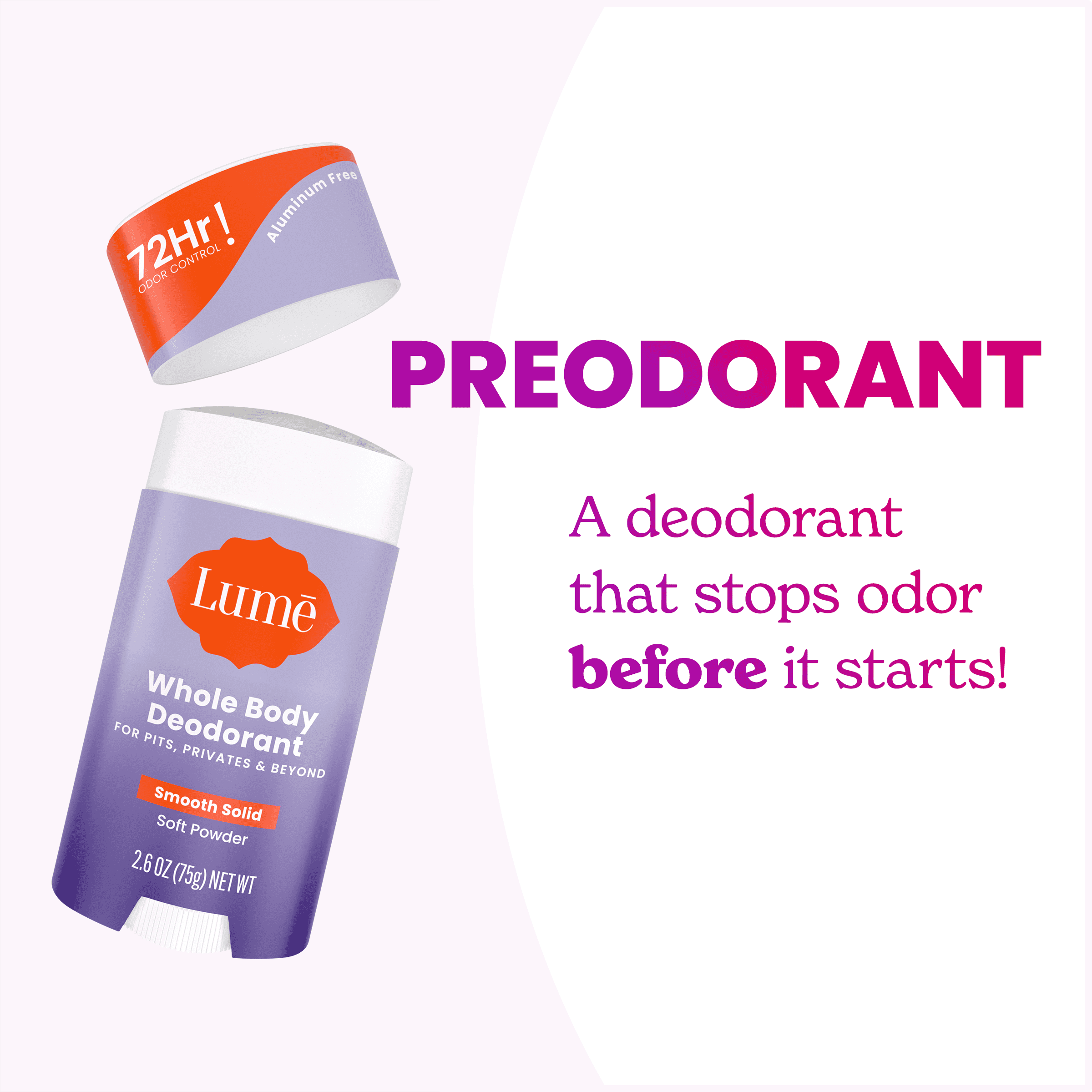 Open Lume soft powder scented solid deodorant and the text: Pre odorant, a deodorant that stops odors before they start