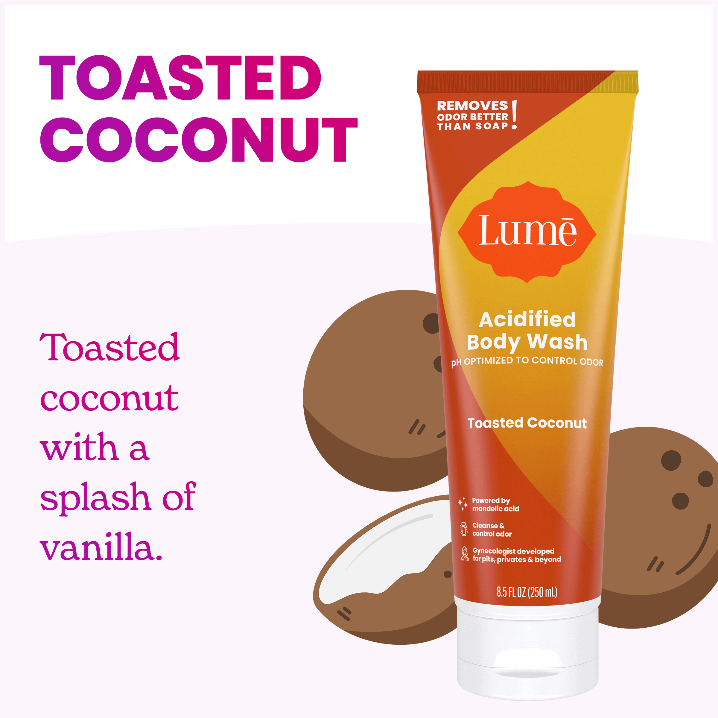 Lume acidified body wash over two coconut halves and the text: Toasted coconut, toasted coconut with a splash of vanilla
